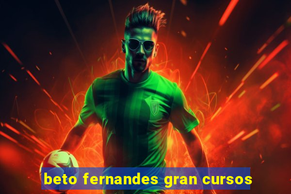 beto fernandes gran cursos